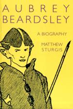 Aubrey Beardsley af Matthew Sturgis