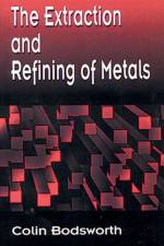 The Extraction and Refining of Metals af Colin Bodsworth