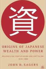 Origins of Japanese Wealth and Power af J. Sagers