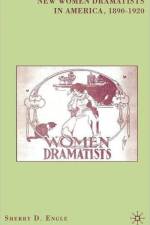 New Women Dramatists in America, 1890-1920 af S. Engle