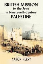 British Mission to the Jews in Nineteenth-century Palestine af Yaron Perry