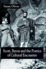 Scott, Byron and the Poetics of Cultural Encounter af S. Oliver