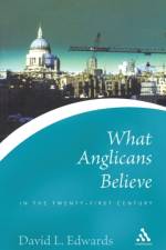 What Anglicans Believe in the Twenty-first Century af The Very Rev. David Edwards