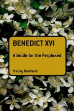 Benedict XVI: A Guide for the Perplexed