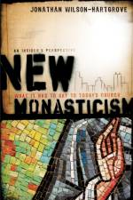 New Monasticism – What It Has to Say to Today`s Church af Jonathan Wilson–hartgrov