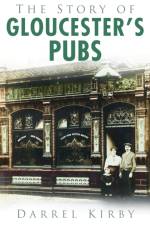 The Story of Gloucester's Pubs af Darrel Kirby
