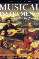 History of Musical Instruments and Music-making af Max Wade-Matthews