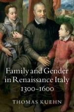 Family and Gender in Renaissance Italy, 1300–1600 af Thomas (Clemson University Kuehn