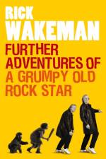 Further Adventures of a Grumpy Old Rock Star af Rick Wakeman