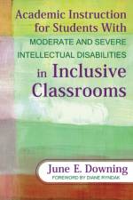 Academic Instruction for Students With Moderate and Severe Intellectual Disabilities in Inclusive Classrooms af June E. Downing