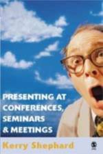 Presenting at Conferences, Seminars and Meetings af Kerry Shephard