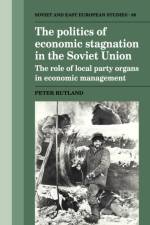 The Politics of Economic Stagnation in the Soviet Union af Peter Rutland
