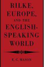 Rilke, Europe, and the English-Speaking World af Eudo C. Mason