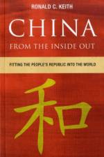 China From the Inside Out af Ronald C. Keith