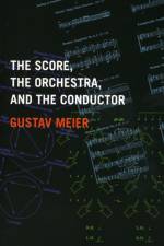The Score, the Orchestra, and the Conductor af Gustav (Director of the Graduate Conducting Program at the Peabody Institute Meier