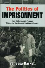 The Politics of Imprisonment af Vanessa (Assistant Professor of Criminology Barker