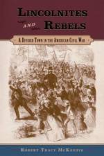Lincolnites and Rebels af Robert Tracy (Associate Professor of History McKenzie