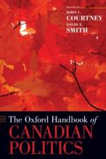 The Oxford Handbook of Canadian Politics af John (Professor of Political Science Courtney