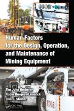 Human Factors for the Design, Operation, and Maintenance of Mining Equipment af Tim Horberry