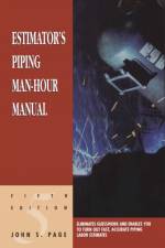 Estimator's Piping Man-Hour Manual af John S. (John S. Page has worked for some of the largest construction firms in the world. He has a BS in civil engineering from the University of Arkansas and received the Award of Merit from the American Association of Cost Engineers.) Page
