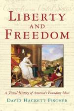 Liberty and Freedom af David Hackett (Warren Professor of History Fischer