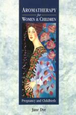 Aromatherapy For Women & Children af Jane Dye