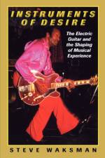 Instruments of Desire af Steve Waksman