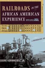 Railroads in the African American Experience af Theodore Kornweibel