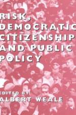 Risk, Democratic Citizenship and Public Policy