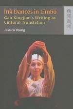 Ink Dances in Limbo - Gao Xingjian's Writing as Cultural Translation af Jessica Yeung