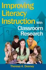 Improving Literacy Instruction With Classroom Research af Theresa A. Deeney