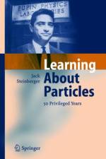 Learning About Particles - 50 Privileged Years af Jack Steinberger