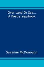Over Land or Sea ... a Poetry Year Book af Suzanne McDonough