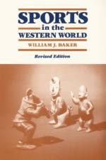 Sports in the Western World af William J. Baker