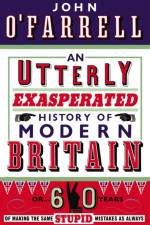 An Utterly Exasperated History of Modern Britain af John O'Farrell