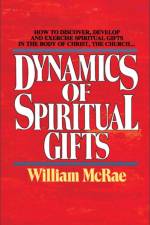 The Dynamics of Spiritual Gifts af William J. McRae
