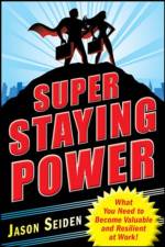 Super Staying Power: What You Need to Become Valuable and Resilient at Work af Jason Seiden