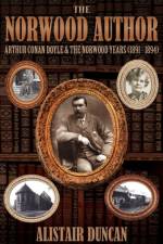 Norwood Author - Arthur Conan Doyle and the Norwood Years (1891 - 1894) af Alistair Duncan