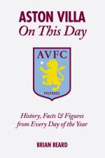 Aston Villa On This Day af Brian Beard