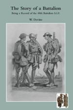 STORY OF A BATTALIONBeing a Record of the 48th Battalion A.I.F. af W Devine