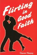 Flirting in Good Faith af Gaurav Narang