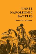Three Napoleonic Battles af Harold T. Parker