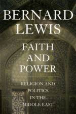 Faith and Power af Bernard (Cleveland E. Dodge Professor of Near Eastern Studies Lewis