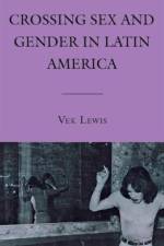 Crossing Sex and Gender in Latin America af V. Lewis