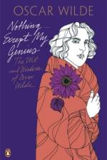 Nothing . . . Except My Genius: The Wit and Wisdom of Oscar Wilde af Oscar Wilde