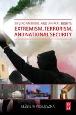 Environmental and Animal Rights Extremism, Terrorism, and National Security af Elzbieta (Assistant Professor Posluszna