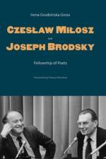 Czeslaw Milosz and Joseph Brodsky af Irena Grudzinska Gross