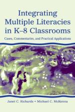 Integrating Multiple Literacies in K-8 Classrooms af Janet C. Richards