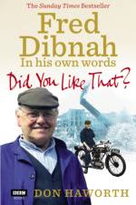 Did You Like That? Fred Dibnah, In His Own Words af Don Haworth