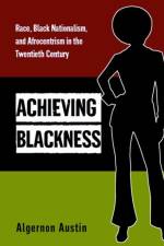 Achieving Blackness af Algernon Austin